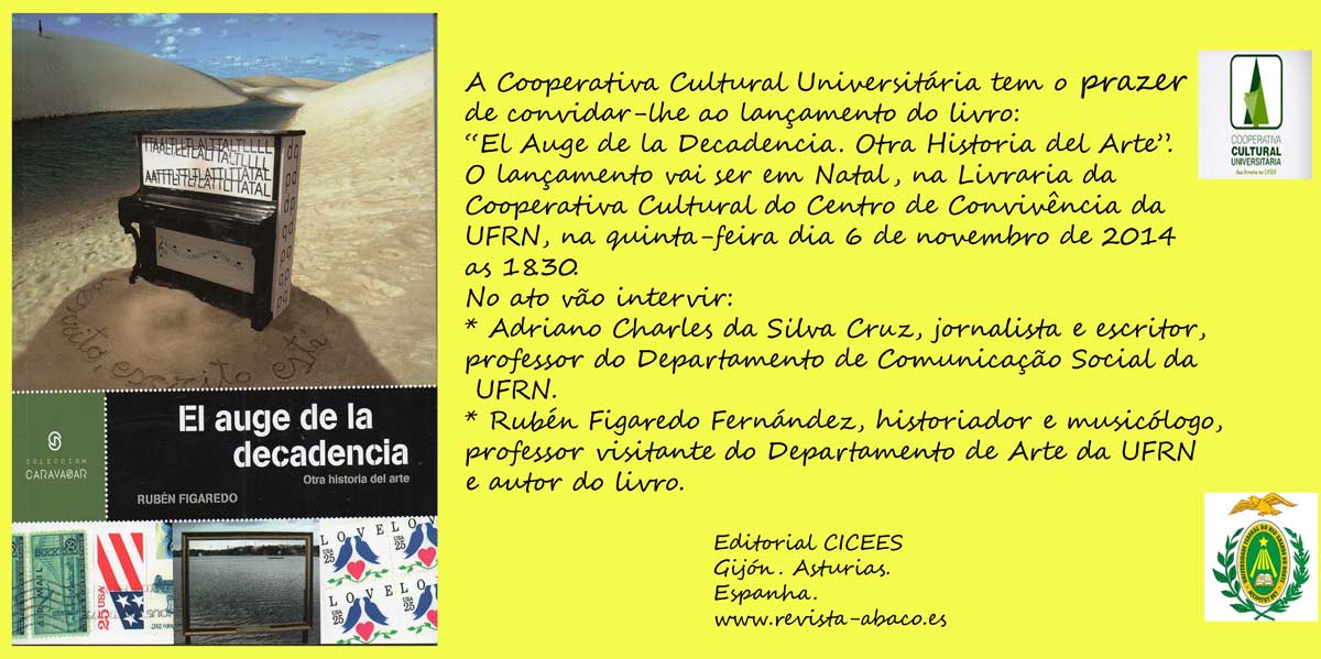 A lan�amento�do livro 'El auge de la decadencia. Otra historia de arte' por Rub�n Figaredo. Quinta-feira dia 6 do novembro de 2014 as 18:30. Na Livreria da cooperativa Cultural do Centro de Conviv�ncia da UFRN.